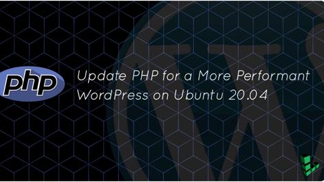 UpdatePHPforaMorePerformantWordPressonUbuntu2004.jpg